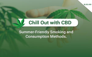 Chill Out with CBD Summer-Friendly Smoking and Consumption Methods